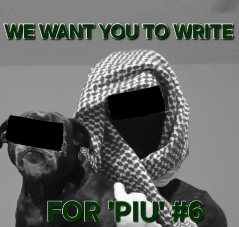 WE WANT YOU TO WRITE FOR PIU #6. A masked person with their eyes covered by photo editing. They wear a Jordanian scarf. They hold their dog, whose eyes are also covered.