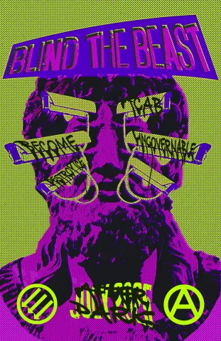 BLIND THE BEAST Call To Action Flyer (JULY 2025) A call to action flyer in a halftone, RISOGRAPH-style inspired by retro movie posters. The title sweeps across the top in an off-center arc in purple, black and blue, stacked off center from each other. Below is a bust of a greek god in black and magenta with old skool CCTV cameras in slimy green for eyes. Across the cameras, spraypainted words say "ACAB" "BECOME UNGOVERNABLE" "DESTROY ICE". Below that are the circle a anarchism symbol and the iron front AntiFa symbol on each side of the date "JULY 2025" an
