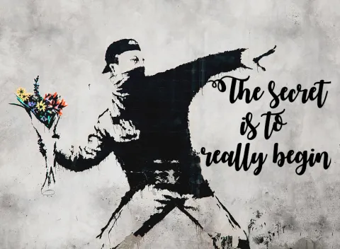 banksy's flower thrower art with "The secret is to really begin" in a curly-cutesy font