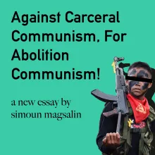 Against Carceral Communism, For Abolition Communism! Against Carceral Communism, For Abolition Communism!