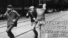 Hostages of the Gun: On Militancy and Militarism Hostages of the Gun: On Militancy and Militarism